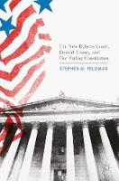 Stephen M Feldman - The New Roberts Court, Donald Trump, and Our Failing Constitution - 9783319564500 - V9783319564500