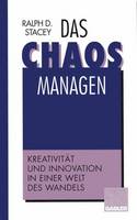 Ralph D. Stacey - Das Chaos managen: Kreativität und Innovation in einer Welt des Wandels (German Edition) - 9783322826756 - V9783322826756