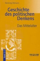 Henning Ottmann - Geschichte des politischen Denkens: Band 2.2: Das Mittelalter (German Edition) - 9783476019219 - V9783476019219