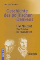 Henning Ottmann - Geschichte des politischen Denkens: Band 3.2: Die Neuzeit. Das Zeitalter der Revolutionen (German Edition) - 9783476020505 - V9783476020505