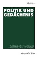 Julia Kölsch - Politik und Gedächtnis: Zur Soziologie funktionaler Kultivierung von Erinnerung (German Edition) - 9783531135762 - V9783531135762