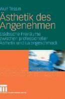 Wulf Tessin - Ästhetik des Angenehmen: Städtische Freiräume zwischen professioneller Ästhetik und Laiengeschmack (German Edition) - 9783531160825 - V9783531160825