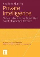 Stephan Blancke - Private Intelligence: Geheimdienstliche Aktivitäten nicht-staatlicher Akteure (Globale Gesellschaft und internationale Beziehungen) (German Edition) - 9783531182889 - V9783531182889