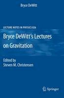 Bryce S. Dewitt - Bryce DeWitt's Lectures on Gravitation (Lecture Notes in Physics) - 9783540369097 - V9783540369097