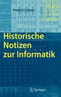 Friedrich L Bauer - Historische Notizen zur Informatik (German Edition) - 9783540857891 - V9783540857891