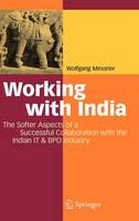 Wolfgang Messner - Working with India: The Softer Aspects of a Successful Collaboration with the Indian IT & BPO Industry - 9783540890775 - V9783540890775