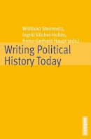 . Ed(S): Steinmetz, Willibald; Gilcher-Holtey, Ingrid; Haupt, Heinz-Gerhard - Writing Political History Today - 9783593398068 - V9783593398068