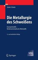 Gunter Schulze - Die Metallurgie Des Schwei ens: Eisenwerkstoffe - Nichteisenmetallische Werkstoffe - 9783642031823 - V9783642031823