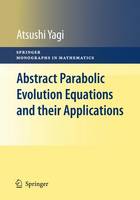 Atsushi Yagi - Abstract Parabolic Evolution Equations and Their Applications - 9783642046308 - V9783642046308