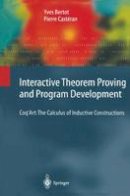 Yves Bertot - Interactive Theorem Proving and Program Development: Coq’Art: The Calculus of Inductive Constructions - 9783642058806 - V9783642058806