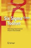 Alexander John - Six Sigma+Lean Toolset: Executing Improvement Projects Successfully - 9783642068881 - V9783642068881