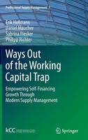 Erik Hofmann - Ways Out of the Working Capital Trap: Empowering Self-financing Growth Through Modern Supply Management - 9783642172700 - V9783642172700