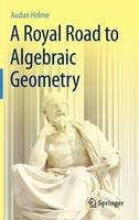 Audun Holme - A Royal Road to Algebraic Geometry - 9783642192241 - V9783642192241
