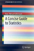 Hans-Michael Kaltenbach - A Concise Guide to Statistics - 9783642235016 - V9783642235016
