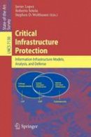 Javier Lopez (Ed.) - Critical  Infrastructure Protection: Advances in Critical Infrastructure Protection: Information Infrastructure Models, Analysis, and Defense - 9783642289194 - V9783642289194
