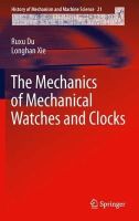 Du, Ruxu; Xie, Longhan - The Mechanics of Mechanical Watches and Clocks - 9783642293078 - V9783642293078