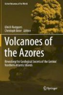 Ulrich Kueppers (Ed.) - Volcanoes of the Azores: Revealing the Geological Secrets of the Central Northern Atlantic Islands (Active Volcanoes of the World) - 9783642322259 - V9783642322259
