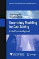 Zengchang Qin - Uncertainty Modeling for Data Mining: A Label Semantics Approach (Advanced Topics in Science and Technology in China) - 9783642412509 - V9783642412509