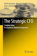 Ulrich Hommel - The Strategic CFO: Creating Value in a Dynamic Market Environment - 9783642427749 - V9783642427749