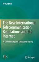 Richard Hill - The New International Telecommunication Regulations and the Internet: A Commentary and Legislative History - 9783642454158 - V9783642454158