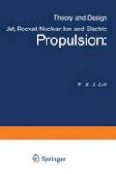 W. H. T. Loh - Jet, Rocket, Nuclear, Ion and Electric Propulsion: Theory and Design (Applied Physics and Engineering) - 9783642461118 - V9783642461118