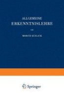 Moritz Schlick - Allgemeine Erkenntnislehre (Naturwissenschaftliche Monographien  und Lehrbücher) (German Edition) - 9783642506192 - V9783642506192