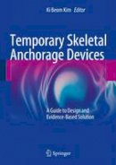 Ki Beom Kim (Ed.) - Temporary Skeletal Anchorage Devices: A Guide to Design and Evidence-Based Solution - 9783642550515 - V9783642550515