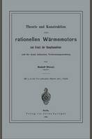 Rudolf Diesel - Theorie und Konstruktion eines rationellen Wärmemotors: zum Ersatz der Dampfmaschinen und der heute bekannten Verbrennungsmotoren (German Edition) - 9783642649417 - V9783642649417