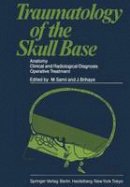 M. Samii - Traumatology of the Skull Base: Anatomy, Clinical and Radiological Diagnosis Operative Treatment - 9783642691744 - V9783642691744