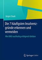 Jurgen Staab - Die 7 H ufigsten Insolvenzgr nde Erkennen Und Vermeiden: Wie Kmu Nachhaltig Erfolgreich Bleiben - 9783658064242 - V9783658064242