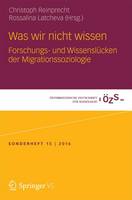 Christoph Reinprecht (Ed.) - Was Wir Nicht Wissen: Forschungs- Und Wissensl cken Der Migrationssoziologie - 9783658068554 - V9783658068554