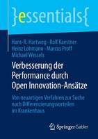Hans-R. Hartweg - Verbesserung der Performance durch Open Innovation-Ansätze: Von neuartigen Verfahren zur Suche nach Differenzierungsvorteilen im Krankenhaus - 9783658076566 - V9783658076566
