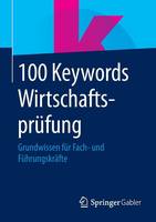 Springer Fachmedien Wiesbaden (Ed.) - 100 Keywords Wirtschaftspr fung: Grundwissen F r Fach- Und F hrungskr fte - 9783658076733 - V9783658076733