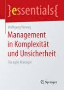 Wolfgang Vieweg - Management in Komplexit t Und Unsicherheit: F r Agile Manager - 9783658082499 - V9783658082499