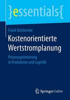 Frank Balsliemke - Kostenorientierte Wertstromplanung: Prozessoptimierung in Produktion Und Logistik - 9783658086985 - V9783658086985