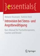 Melanie Neumann - Introvision Bei Stress- Und Angstbew ltigung: Kurz-Manual F r Psychotherapeuten, Coaches Und Berater - 9783658120344 - V9783658120344