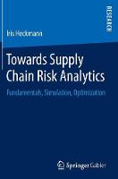 Iris Heckmann - Towards Supply Chain Risk Analytics: Fundamentals, Simulation, Optimization - 9783658148690 - V9783658148690