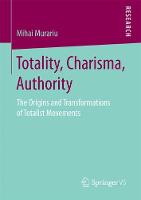 Mihai Murariu - Totality, Charisma, Authority: The Origins and Transformations of Totalist Movements - 9783658163211 - V9783658163211