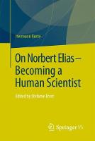 Hermann Korte - On Norbert Elias - Becoming a Human Scientist: Edited by Stefanie Ernst - 9783658173517 - V9783658173517