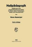 Hans Asperger - Heilp dagogik: Einf hrung in Die Psychopathologie Des Kindes F r  rƶte, Lehrer, Psychologen, Richter Und F rsorgerinnen - 9783662271360 - V9783662271360