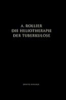 Auguste Rollier - Die Heliotherapie der Tuberkulose: Mit besonderer Berücksichtigung ihrer Chirurgischen Formen - 9783662275191 - V9783662275191