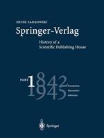 Heinz Sarkowski - Springer-Verlag: History of a Scientific Publishing House: Part 1: 1842-1945 Foundation Maturation Adversity - 9783662308301 - V9783662308301