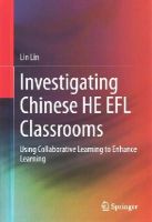 Lin Lin - Investigating Chinese HE EFL Classrooms: Using Collaborative Learning to Enhance Learning - 9783662445020 - V9783662445020