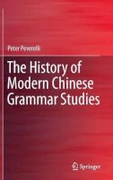 Peter Peverelli - The History of Modern Chinese Grammar Studies - 9783662465035 - V9783662465035