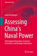 Sarah Kirchberger - Assessing China´s Naval Power: Technological Innovation, Economic Constraints, and Strategic Implications - 9783662471265 - V9783662471265