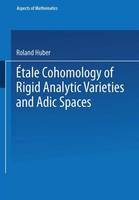 Roland Huber - Etale Cohomology of Rigid Analytic Varieties and Adic Spaces - 9783663099925 - V9783663099925