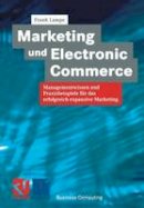 Frank Lampe - Marketing und Electronic Commerce: Managementwissen und Praxisbeispiele für das Erfolgreich Expansive Marketing (XBusiness Computing) (German Edition) - 9783663107330 - V9783663107330