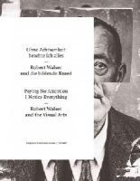 Aargauer Kunsthaus - Paying No Attention I Notice Everything: Robert Walser and the Visual Arts (English and German Edition) - 9783716517963 - V9783716517963