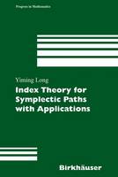 Yiming Long - Index Theory for Symplectic Paths with Applications (Progress in Mathematics) - 9783764366476 - V9783764366476