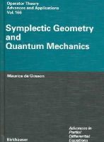 Maurice A. De Gosson - Symplectic Geometry and Quantum Mechanics (Operator Theory: Advances and Applications) - 9783764375744 - V9783764375744
